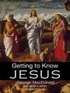 Getting to Know Jesus